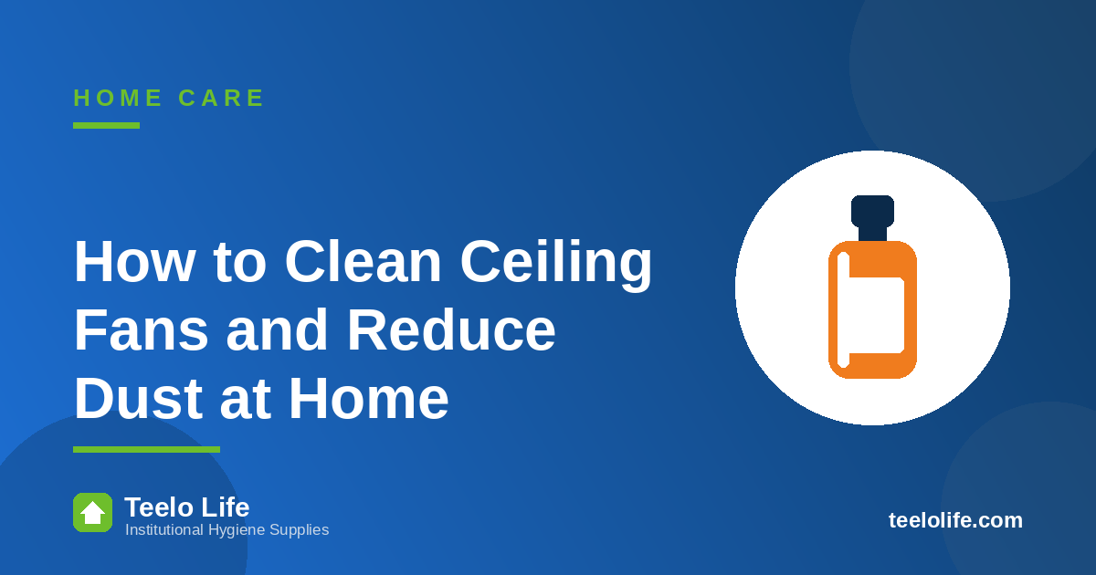 How to Clean Ceiling Fans and Reduce Dust at Home