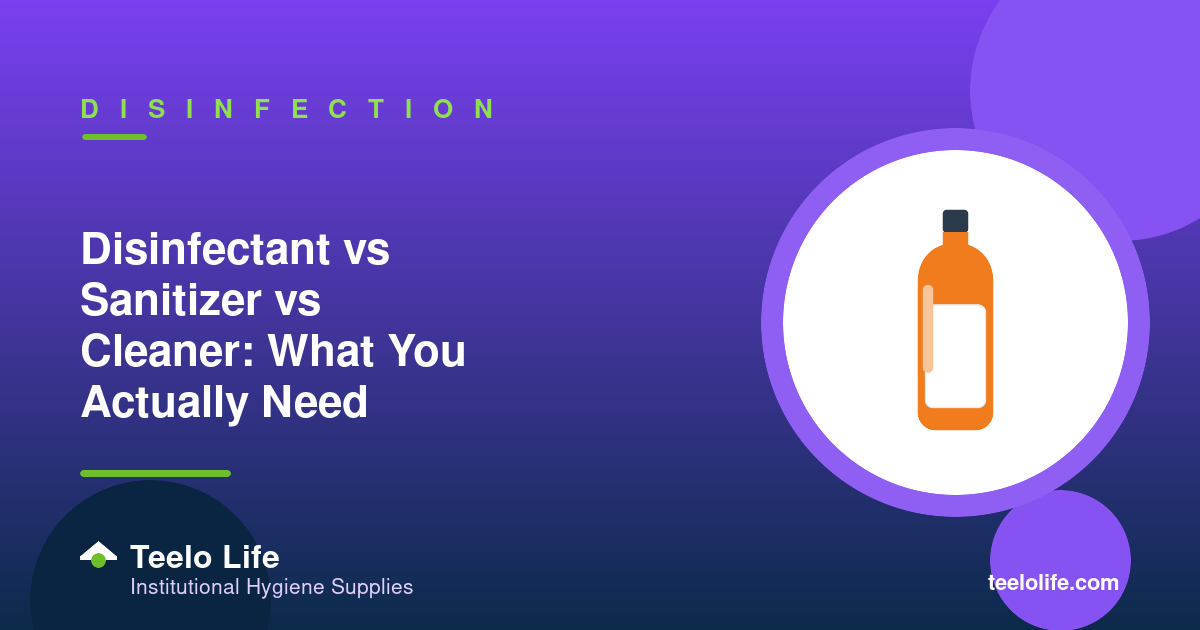 Disinfectant vs Sanitizer vs Cleaner: What You Actually Need