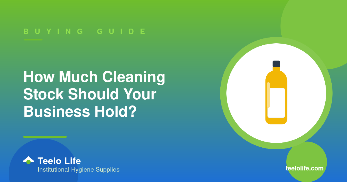 How Much Cleaning Stock Should Your Business Hold?