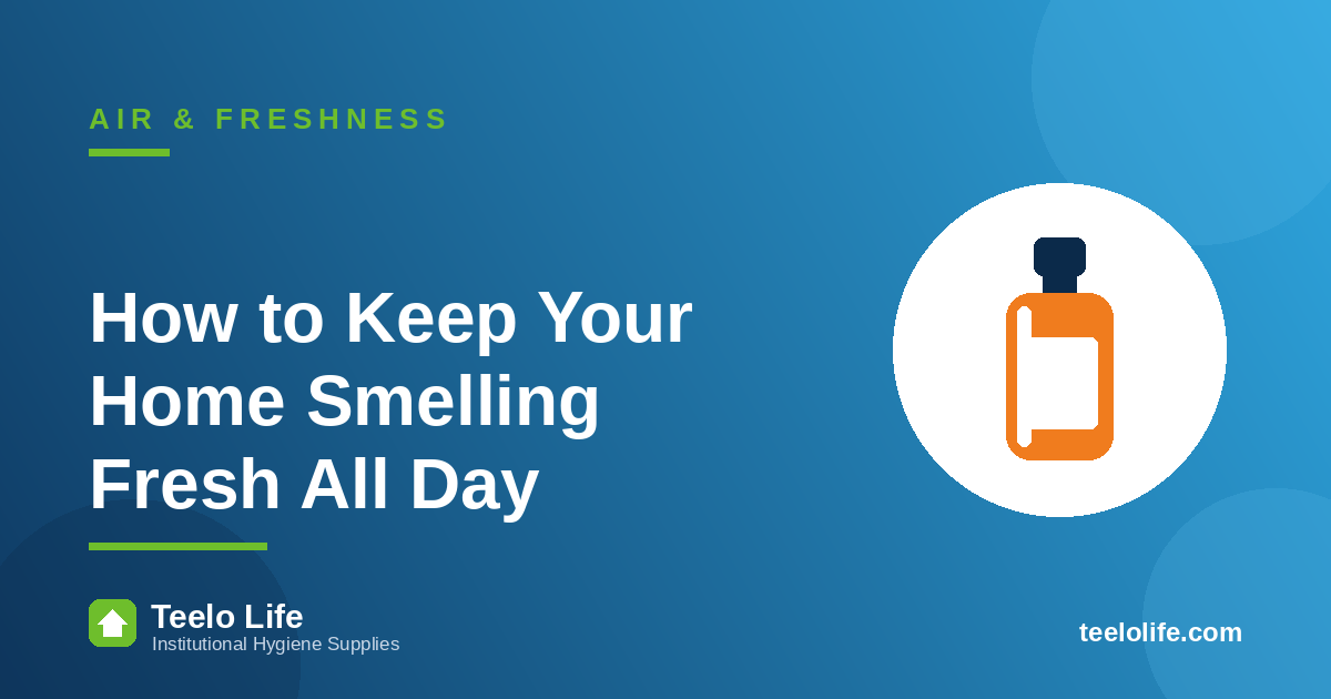 How to Keep Your Home Smelling Fresh All Day