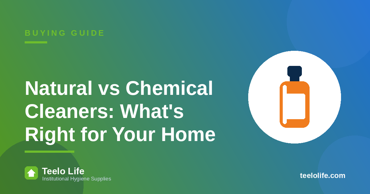 Natural vs Chemical Cleaners: What's Right for Your Home
