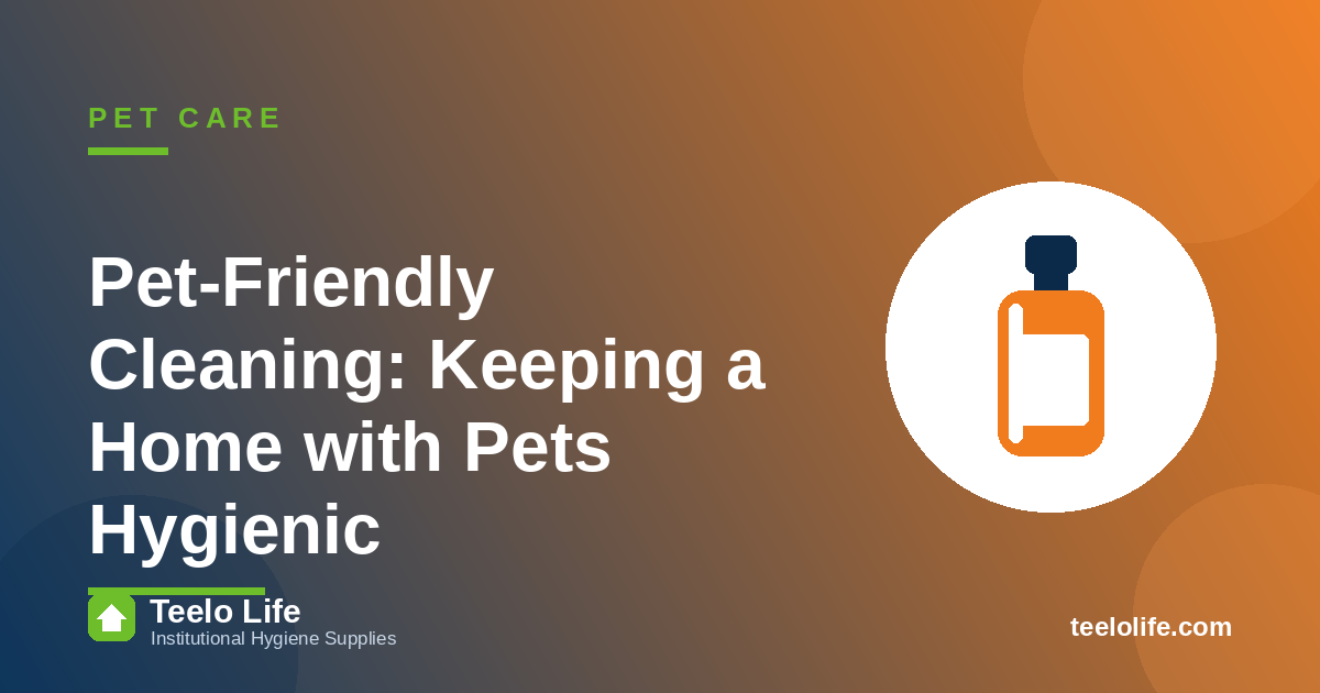 Pet-Friendly Cleaning: Keeping a Home with Pets Hygienic