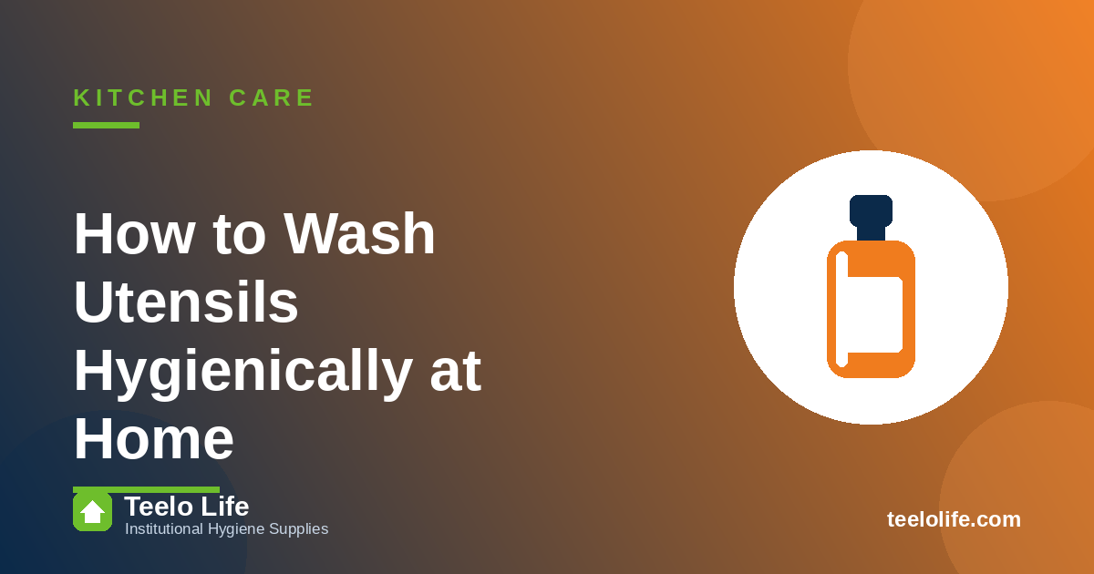 How to Wash Utensils Hygienically at Home